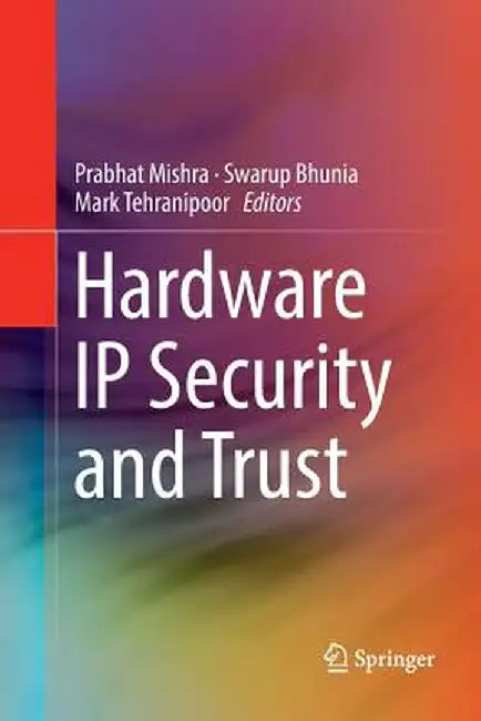 Hardware IP Security and Trust by Prabhat Mishra