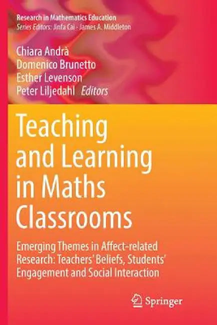 Teaching and Learning in Maths Classrooms: Emerging Themes in Affect-Related Research: Teachers' Beliefs, Students' Engagement and Social Interaction by Chiara Andrà