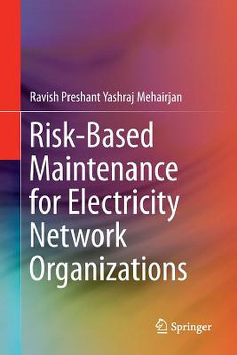 Risk-Based Maintenance for Electricity Network Organizations by Ravish Preshant Yashraj Mehairjan