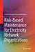 Risk-Based Maintenance for Electricity Network Organizations by Ravish Preshant Yashraj Mehairjan
