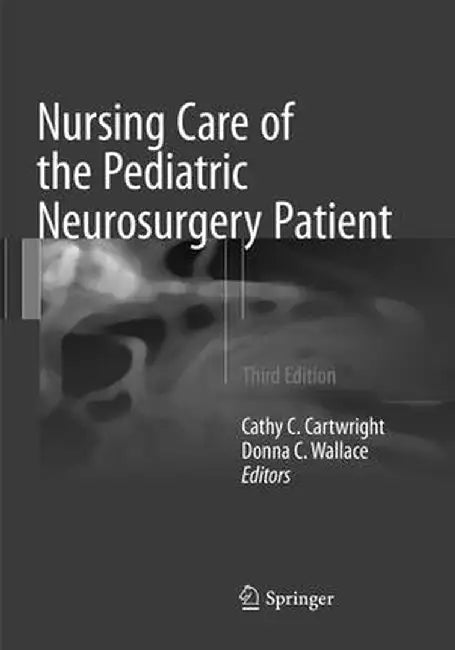 Nursing Care of the Pediatric Neurosurgery Patient by Cathy C. Cartwright