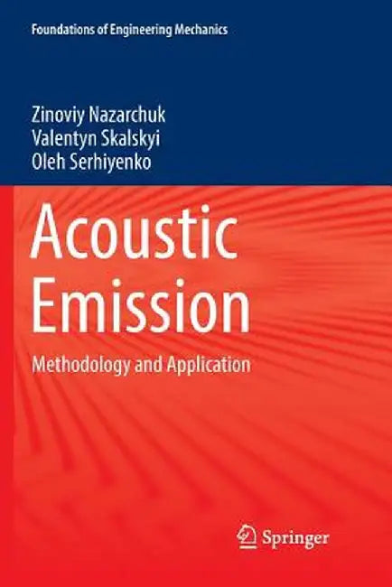 Acoustic Emission: Methodology and Application by Zinoviy Nazarchuk