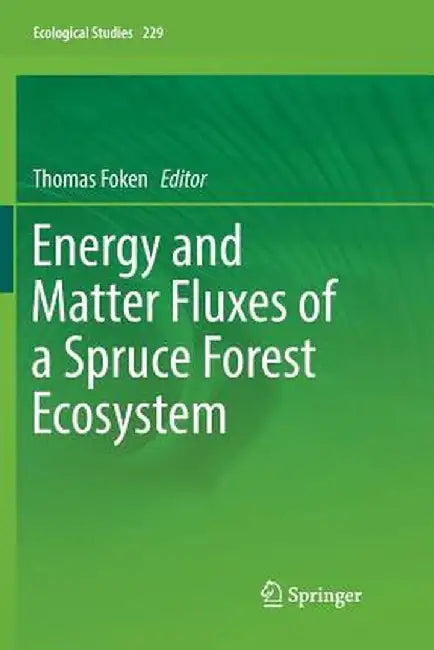 Energy and Matter Fluxes of a Spruce Forest Ecosystem by Thomas Foken
