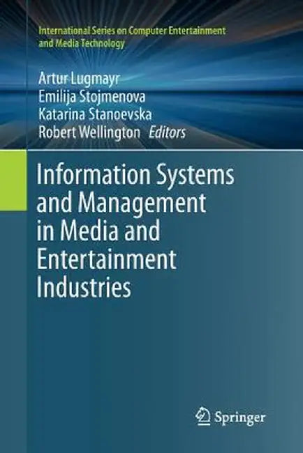 Information Systems and Management in Media and Entertainment Industries by Artur Lugmayr