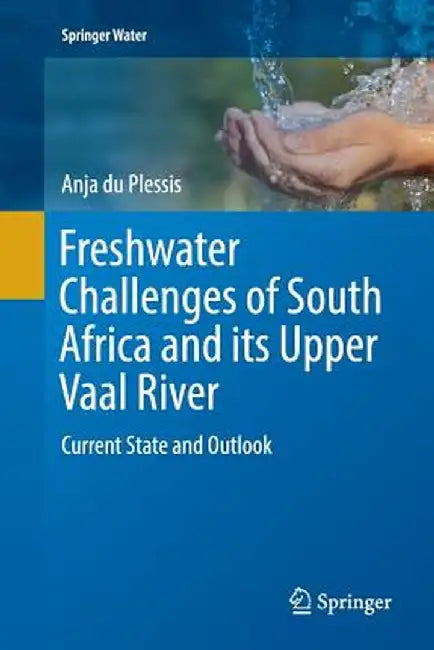 Freshwater Challenges of South Africa and Its Upper Vaal River: Current State and Outlook by Anja Du Plessis