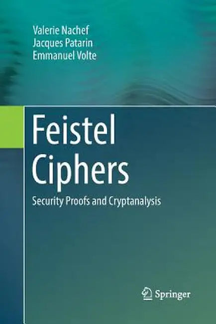 Feistel Ciphers: Security Proofs and Cryptanalysis by Valerie Nachef