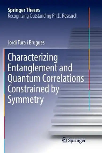 Characterizing Entanglement and Quantum Correlations Constrained by Symmetry by Jordi Tura I. Brugués