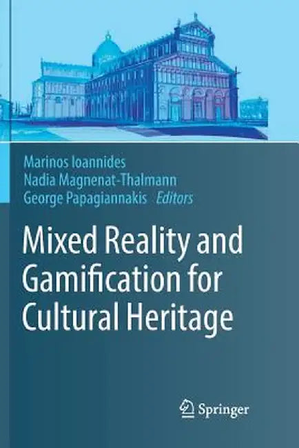 Mixed Reality and Gamification for Cultural Heritage by Marinos Ioannides
