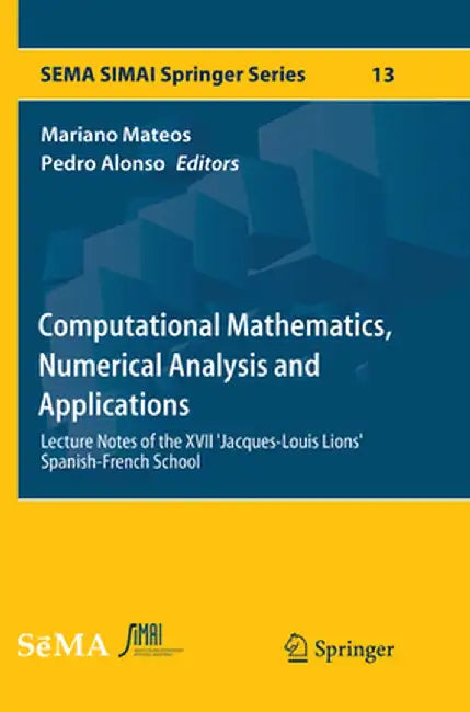 Computational Mathematics, Numerical Analysis and Applications: Lecture Notes of the XVII 'Jacques-Louis Lions' Spanish-French School by Mariano Mateos