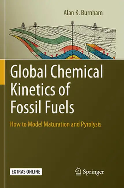 Global Chemical Kinetics of Fossil Fuels: How to Model Maturation and Pyrolysis by Alan K. Burnham