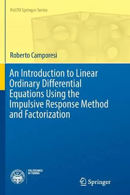 An Introduction to Linear Ordinary Differential Equations Using the Impulsive Response Method and Factorization by Roberto Camporesi