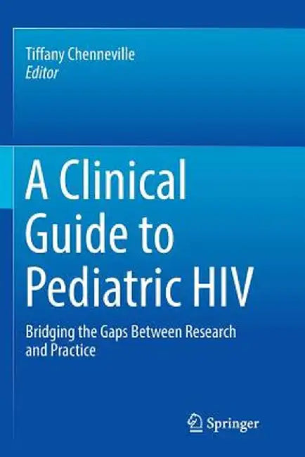 A Clinical Guide to Pediatric HIV: Bridging the Gaps Between Research and Practice by Tiffany Chenneville