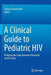 A Clinical Guide to Pediatric HIV: Bridging the Gaps Between Research and Practice by Tiffany Chenneville