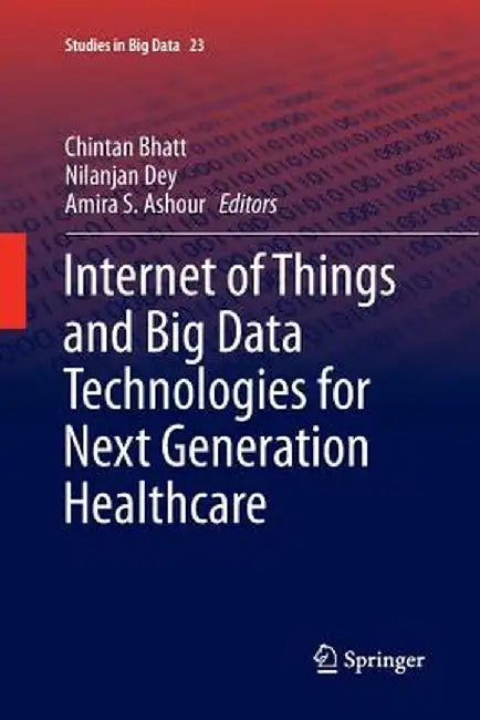 Internet of Things and Big Data Technologies for Next Generation Healthcare by Chintan Bhatt