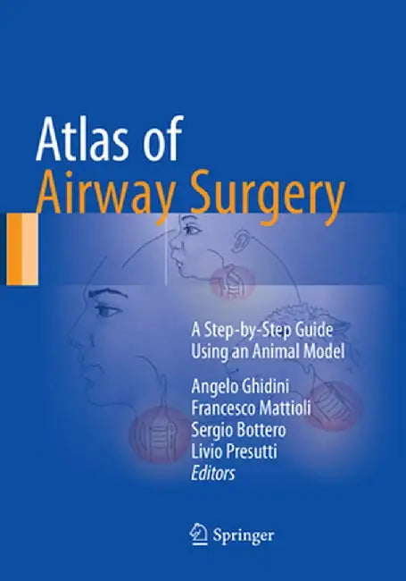 Atlas of Airway Surgery: A Step-By-Step Guide Using an Animal Model by Angelo Ghidini