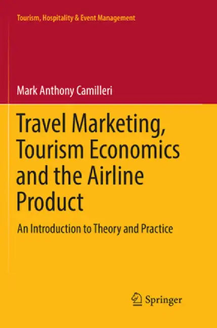 Travel Marketing Tourism Economics and the Airline Product: An Introduction to Theory and Practice by Camilleri, Mark Anthony