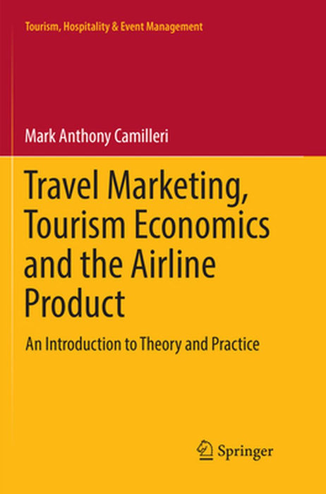 Travel Marketing Tourism Economics and the Airline Product: An Introduction to Theory and Practice by Camilleri, Mark Anthony
