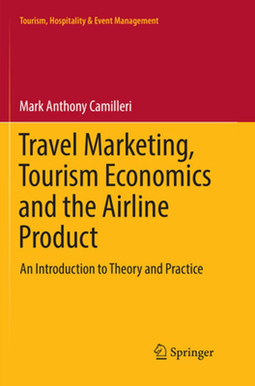 Travel Marketing Tourism Economics and the Airline Product: An Introduction to Theory and Practice by Camilleri, Mark Anthony