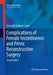 Complications of Female Incontinence and Pelvic Reconstructive Surgery by Howard B. Goldman