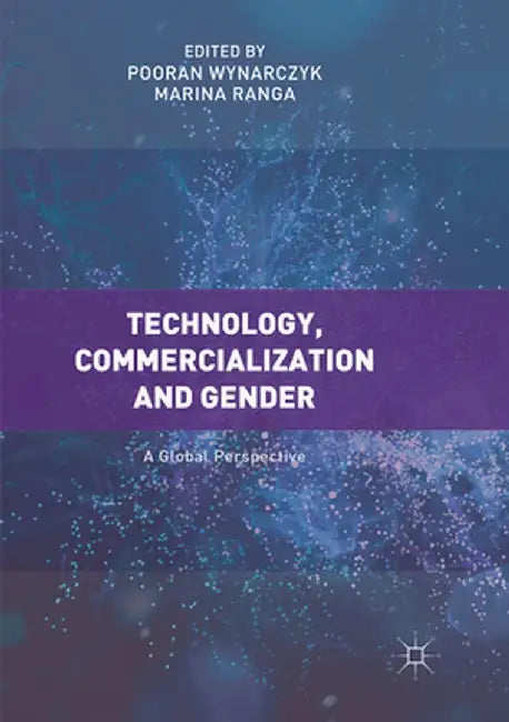 Technology, Commercialization and Gender: A Global Perspective by Pooran Wynarczyk
