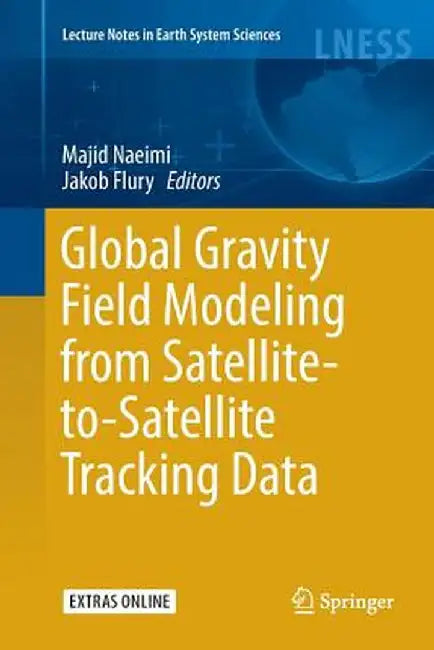 Global Gravity Field Modeling from Satellite-To-Satellite Tracking Data by Majid Naeimi