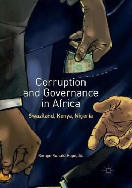 Corruption and Governance in Africa: Swaziland, Kenya, Nigeria by Kempe Ronald Hope Sr