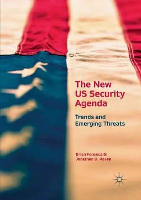 The New Us Security Agenda: Trends and Emerging Threats by Brian Fonseca