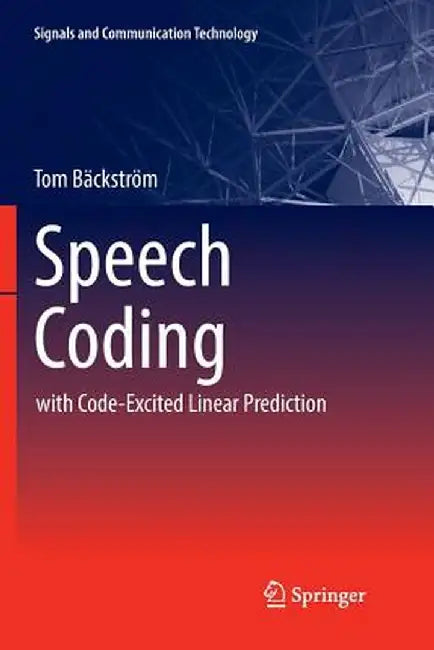 Speech Coding: With Code-Excited Linear Prediction by Tom Bäckström