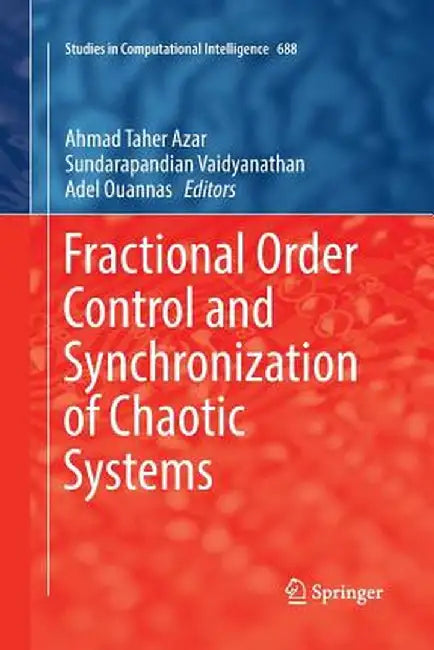 Fractional Order Control and Synchronization of Chaotic Systems by Ahmad Taher Azar