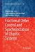 Fractional Order Control and Synchronization of Chaotic Systems by Ahmad Taher Azar