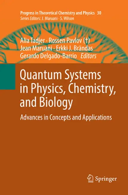 Quantum Systems in Physics, Chemistry, and Biology: Advances in Concepts and Applications by Alia Tadjer