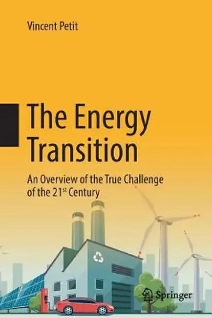 The Energy Transition: An Overview of the True Challenge of the 21st Century by Vincent Petit
