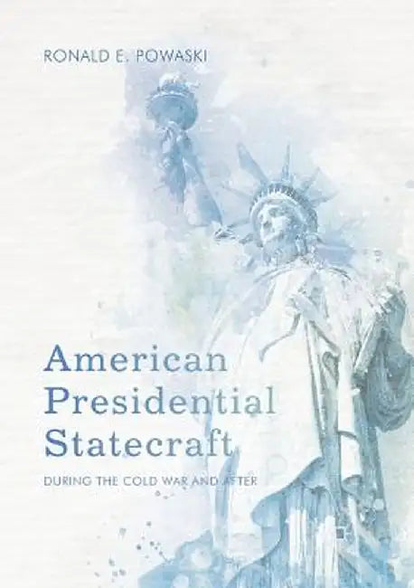 American Presidential Statecraft: During the Cold War and After by Ronald E. Powaski
