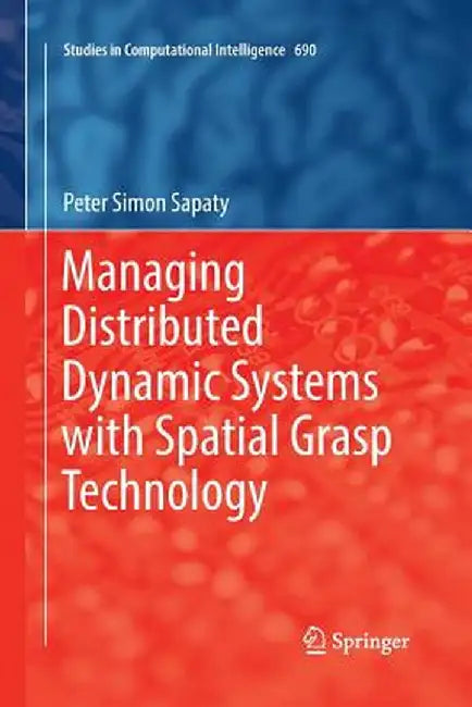 Managing Distributed Dynamic Systems with Spatial Grasp Technology by Peter Simon Sapaty