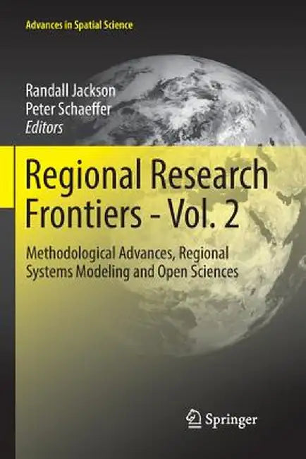 Regional Research Frontiers - Vol. 2: Methodological Advances, Regional Systems Modeling and Open Sciences by Randall Jackson