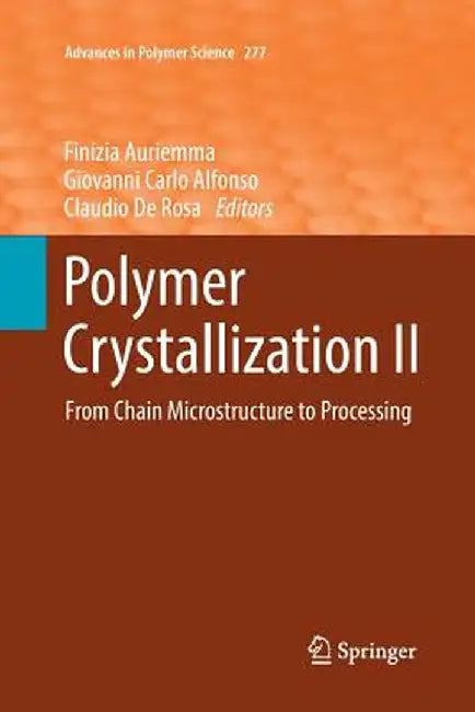 Polymer Crystallization II: From Chain Microstructure to Processing by Finizia Auriemma