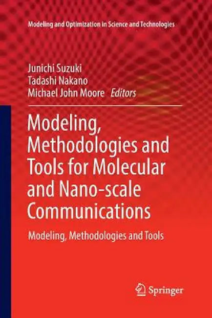 Modeling, Methodologies and Tools for Molecular and Nano-Scale Communications: Modeling, Methodologies and Tools by Junichi Suzuki