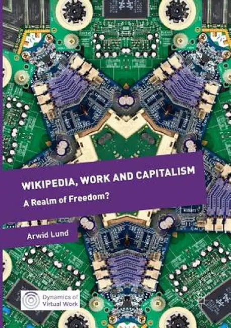 Wikipedia, Work and Capitalism: A Realm of Freedom? by Arwid Lund