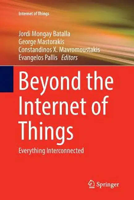 Beyond the Internet of Things: Everything Interconnected by Jordi Mongay Batalla