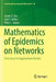 Mathematics of Epidemics on Networks From Exact to Approximate Models by Kiss
