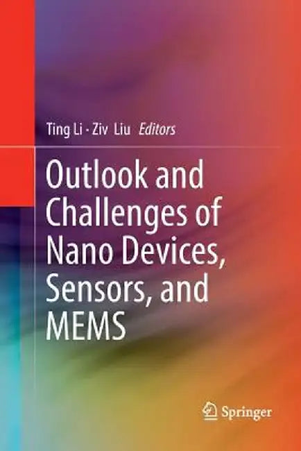 Outlook and Challenges of Nano Devices, Sensors, and Mems by Ting Li