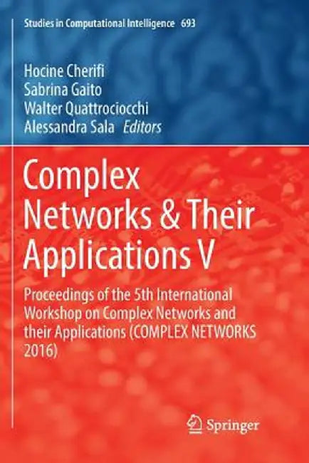 Complex Networks & Their Applications V: Proceedings of the 5th International Workshop on Complex N by Cherifi, Hocine
