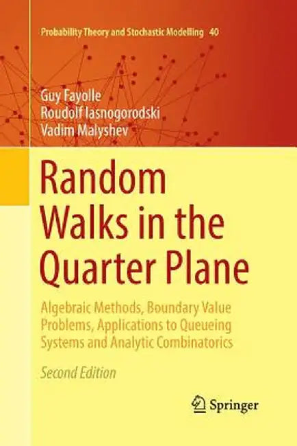 Random Walks in the Quarter Plane: Algebraic Methods, Boundary Value Problems, Applications to Queueing Systems and Analytic Combinatorics by Guy Fayolle