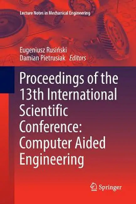 Proceedings of the 13th International Scientific Conference: Computer Aided Engineering by Eugeniusz Rusiński