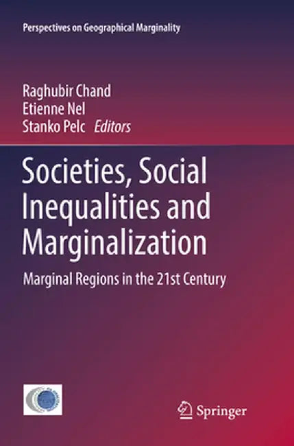 Societies, Social Inequalities and Marginalization: Marginal Regions in the 21st Century by Raghubir Chand