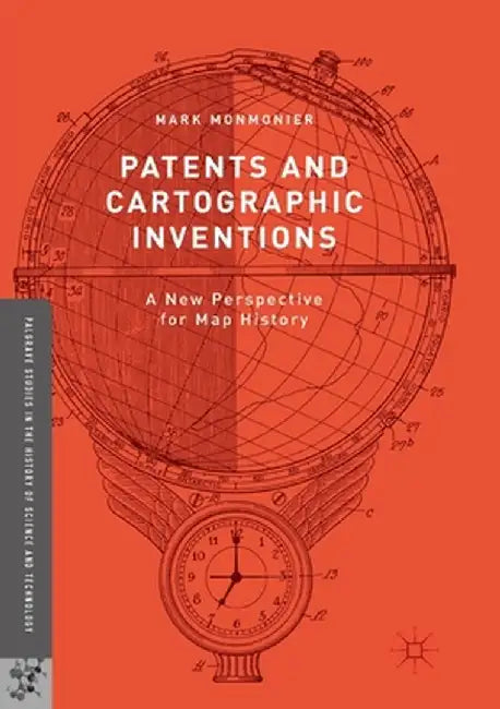 Patents and Cartographic Inventions: A New Perspective for Map History by Mark Monmonier