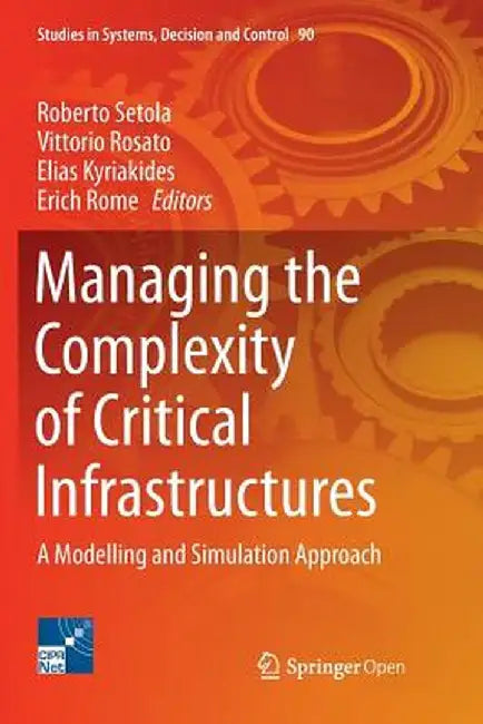 Managing the Complexity of Critical Infrastructures: A Modelling and Simulation Approach by Roberto Setola