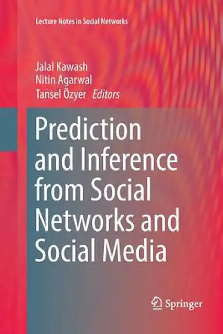 Prediction and Inference from Social Networks and Social Media by Jalal Kawash
