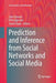 Prediction and Inference from Social Networks and Social Media by Jalal Kawash