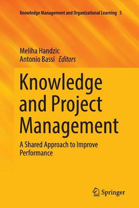 Knowledge and Project Management: A Shared Approach to Improve Performance by Handzic, Meliha
